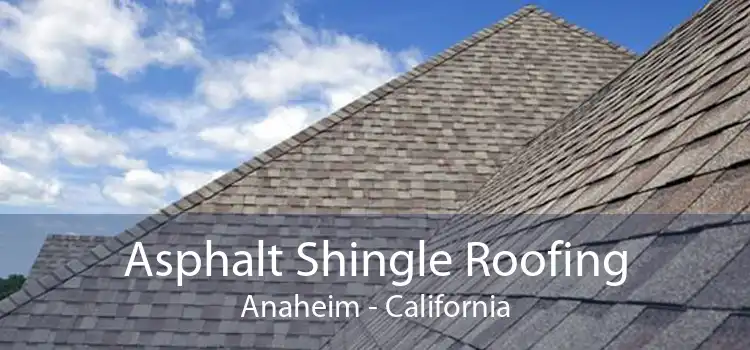 Asphalt Shingle Roofing Anaheim - California