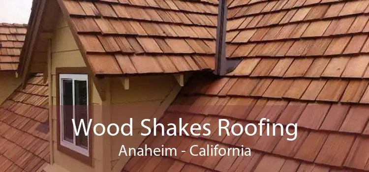 Wood Shakes Roofing Anaheim - California