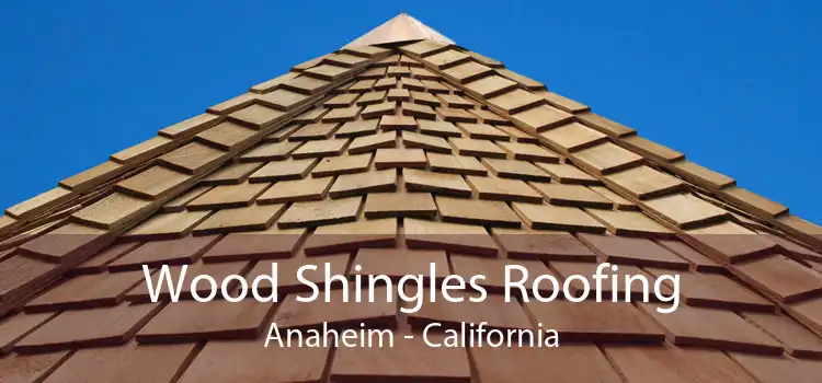 Wood Shingles Roofing Anaheim - California